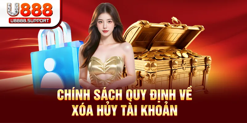 Chính sách quy định về xóa hủy tài khoản