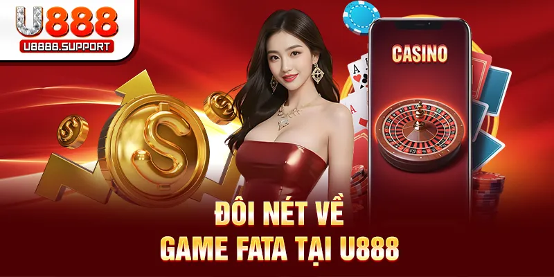 Đôi nét về game Fata tại U888