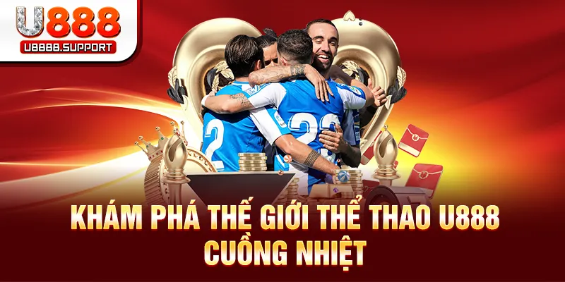 Khám phá thế giới thể thao U888 cuồng nhiệt