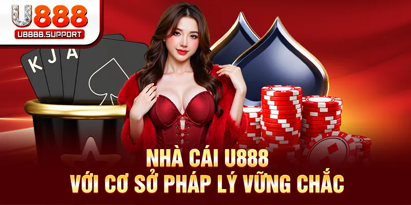 Nhà cái U888 với cơ sở pháp lý vững chắc