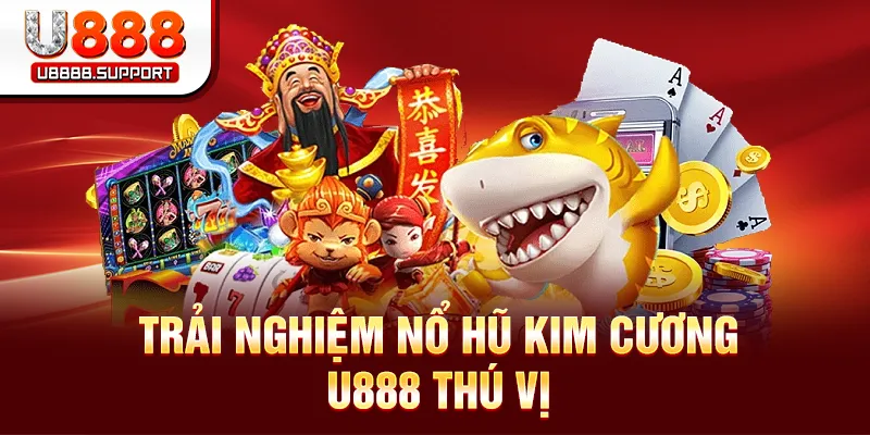 Trải nghiệm nổ hũ kim cương U888 thú vị