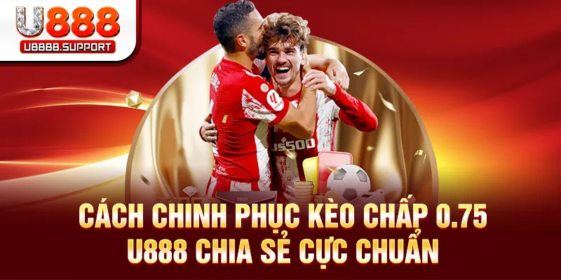 Kèo Chấp 0.75