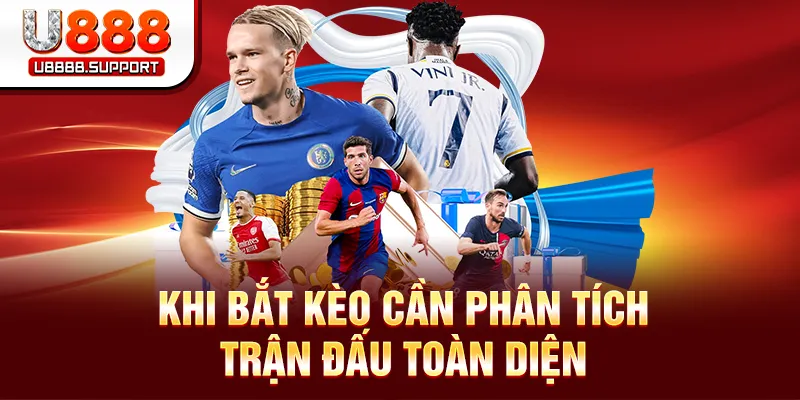 Khi bắt kèo cần phân tích trận đấu toàn diện