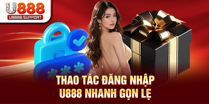 Thao tác đăng nhập U888 nhanh gọn lẹ